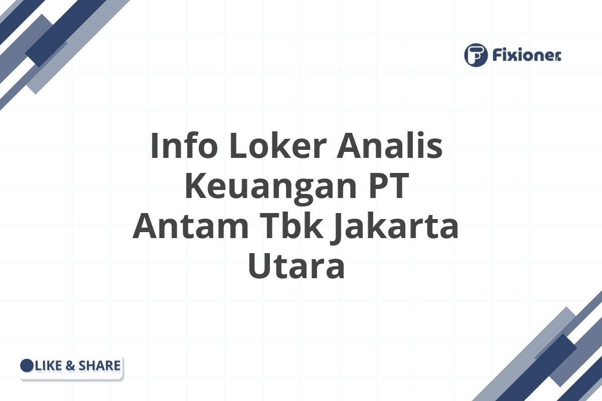 Info Loker Analis Keuangan PT Antam Tbk Jakarta Utara
