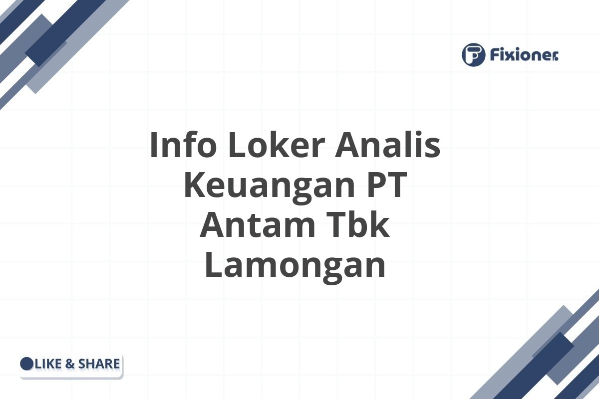 Info Loker Analis Keuangan PT Antam Tbk Lamongan