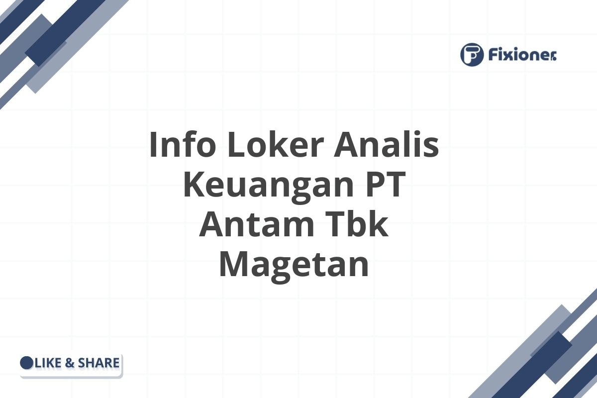 Info Loker Analis Keuangan PT Antam Tbk Magetan