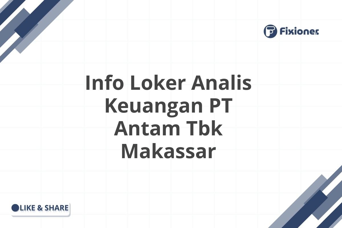 Info Loker Analis Keuangan PT Antam Tbk Makassar