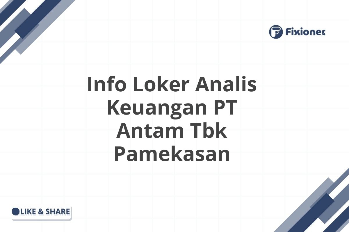 Info Loker Analis Keuangan PT Antam Tbk Pamekasan