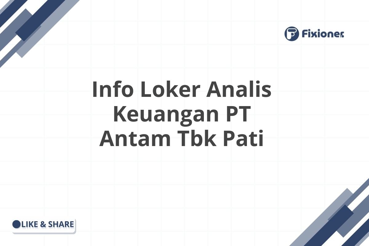 Info Loker Analis Keuangan PT Antam Tbk Pati