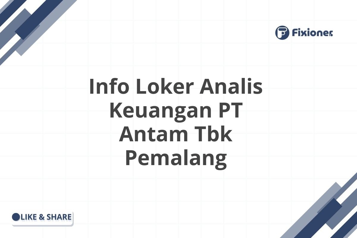 Info Loker Analis Keuangan PT Antam Tbk Pemalang