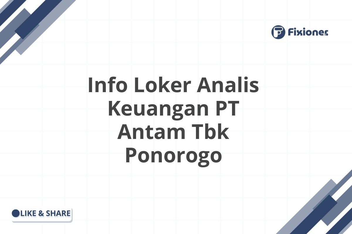 Info Loker Analis Keuangan PT Antam Tbk Ponorogo
