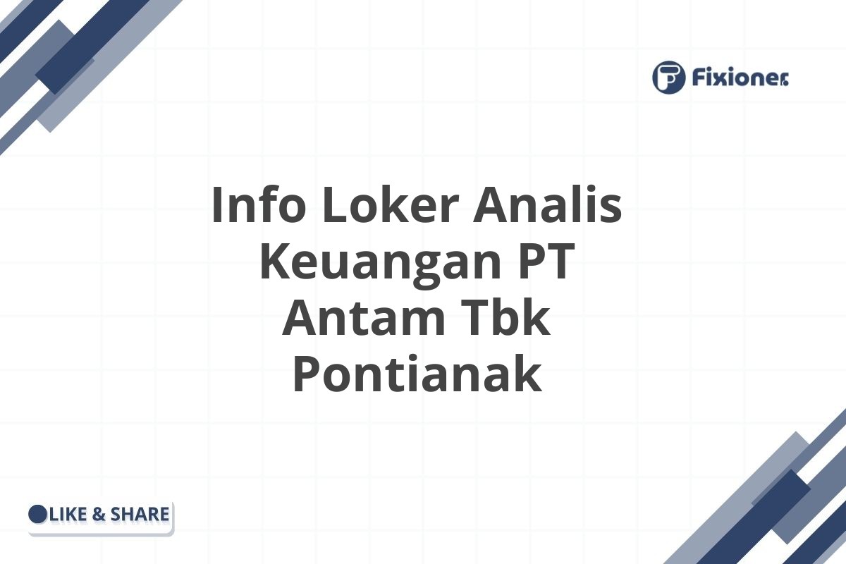 Info Loker Analis Keuangan PT Antam Tbk Pontianak