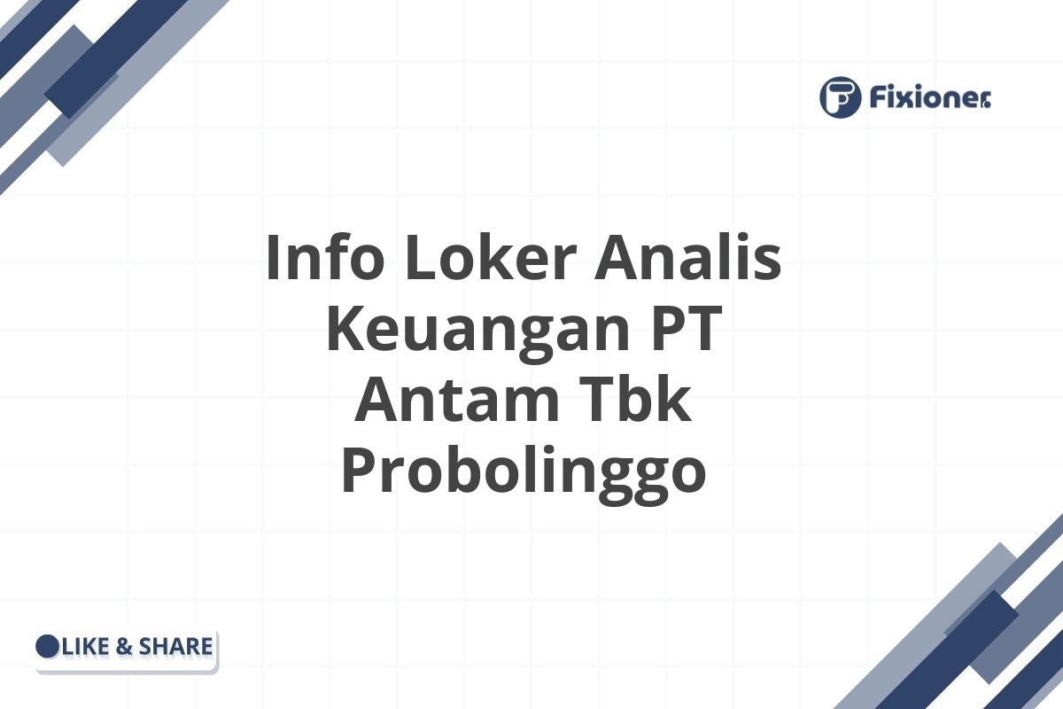 Info Loker Analis Keuangan PT Antam Tbk Probolinggo