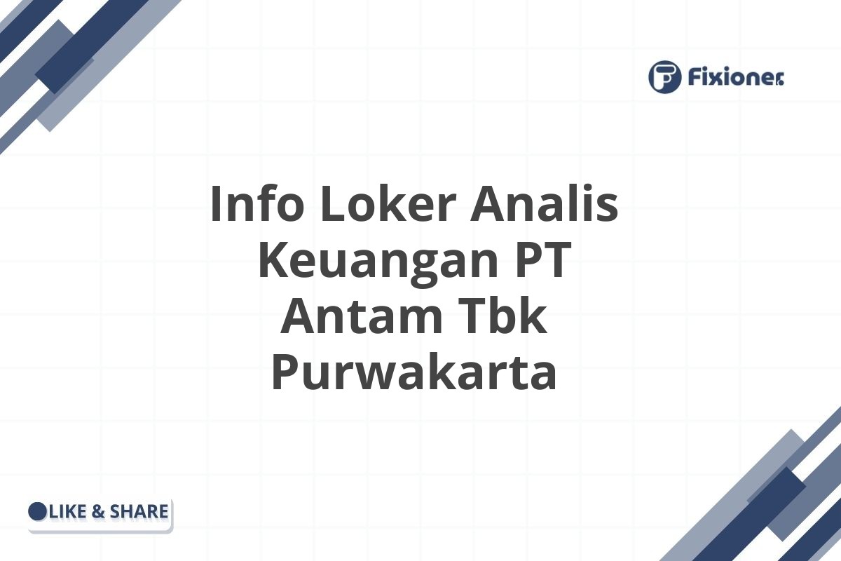 Info Loker Analis Keuangan PT Antam Tbk Purwakarta