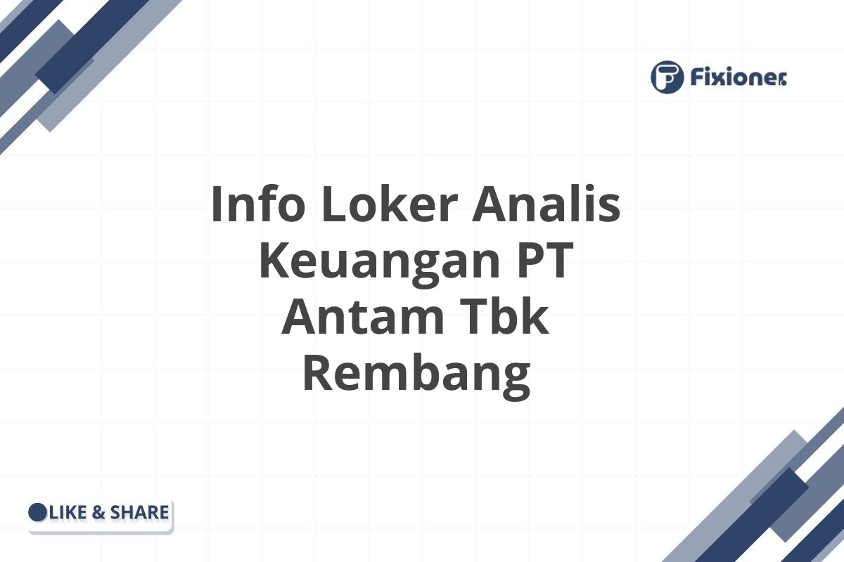 Info Loker Analis Keuangan PT Antam Tbk Rembang