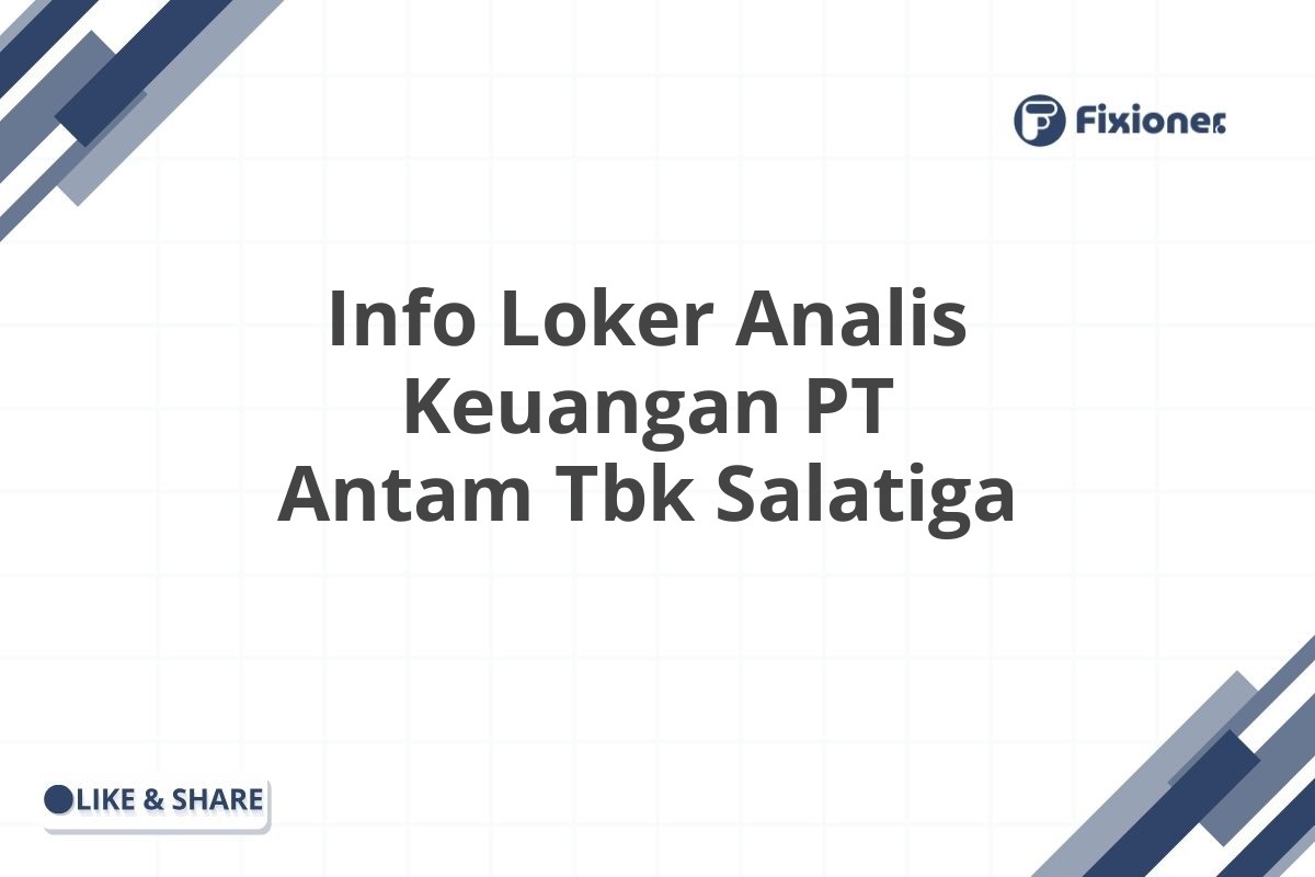 Info Loker Analis Keuangan PT Antam Tbk Salatiga