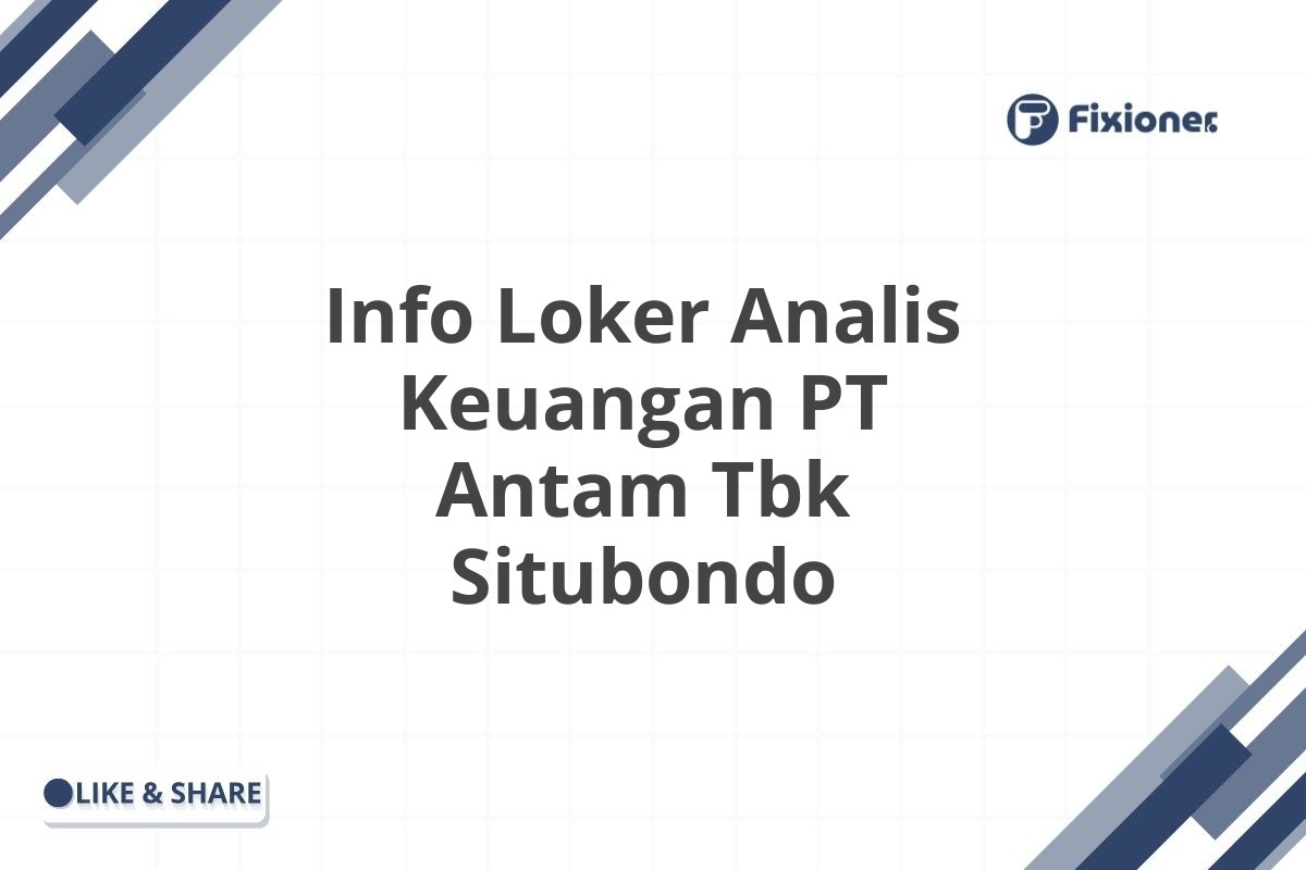 Info Loker Analis Keuangan PT Antam Tbk Situbondo