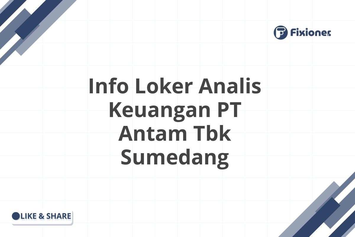 Info Loker Analis Keuangan PT Antam Tbk Sumedang