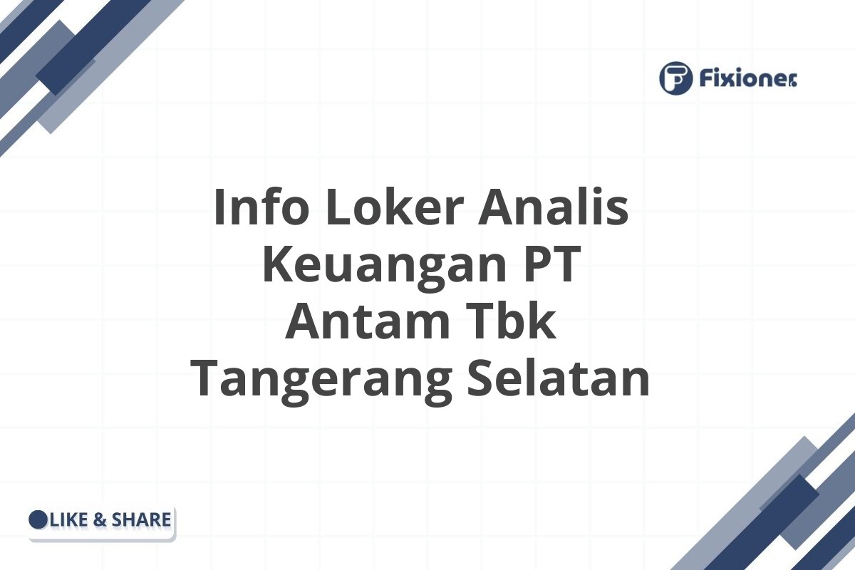 Info Loker Analis Keuangan PT Antam Tbk Tangerang Selatan