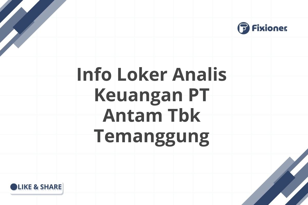 Info Loker Analis Keuangan PT Antam Tbk Temanggung