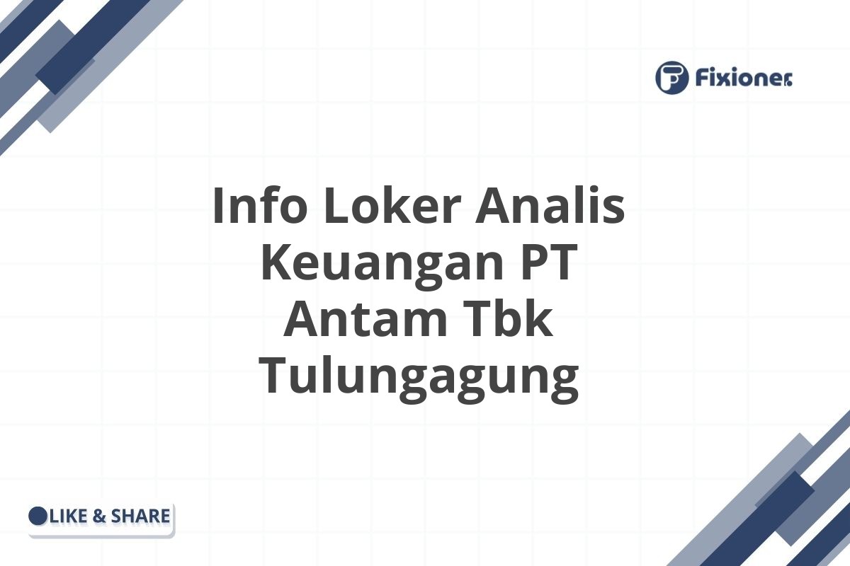 Info Loker Analis Keuangan PT Antam Tbk Tulungagung