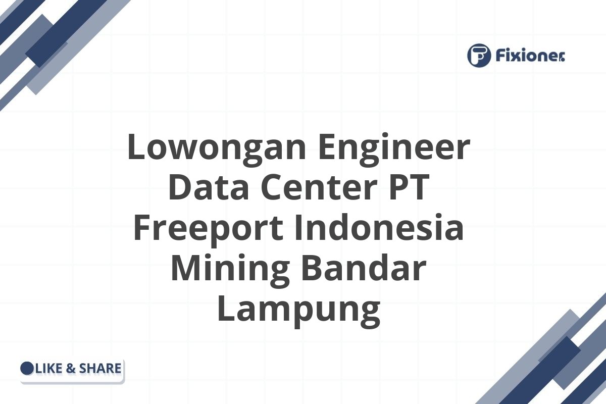 Lowongan Engineer Data Center PT Freeport Indonesia Mining Bandar Lampung