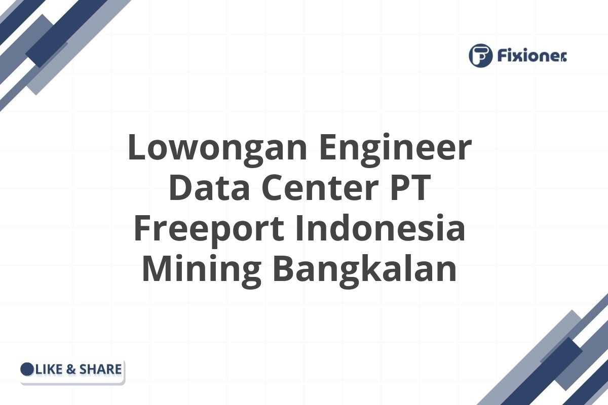Lowongan Engineer Data Center PT Freeport Indonesia Mining Bangkalan