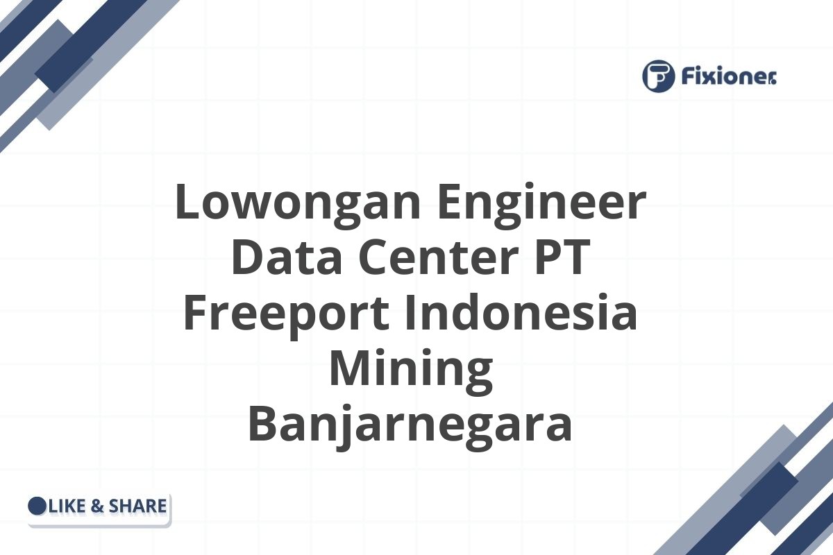 Lowongan Engineer Data Center PT Freeport Indonesia Mining Banjarnegara