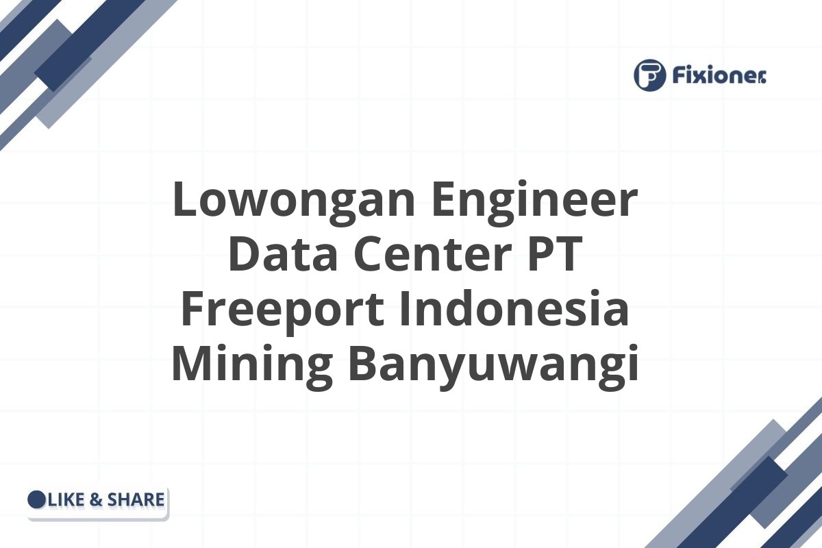 Lowongan Engineer Data Center PT Freeport Indonesia Mining Banyuwangi