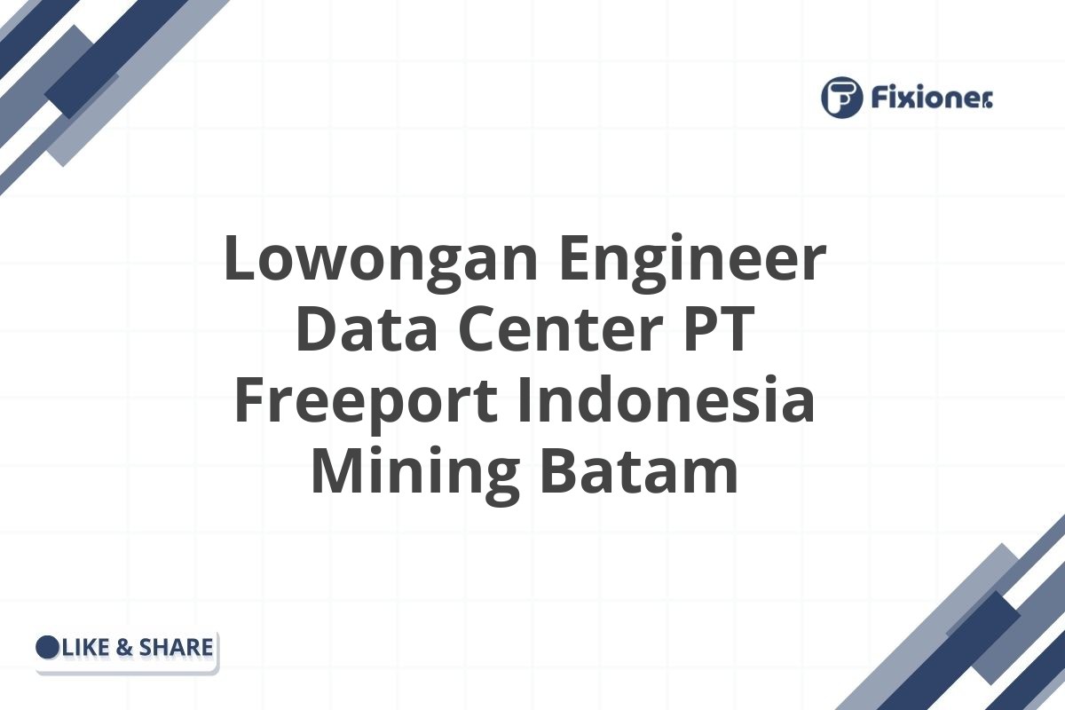 Lowongan Engineer Data Center PT Freeport Indonesia Mining Batam