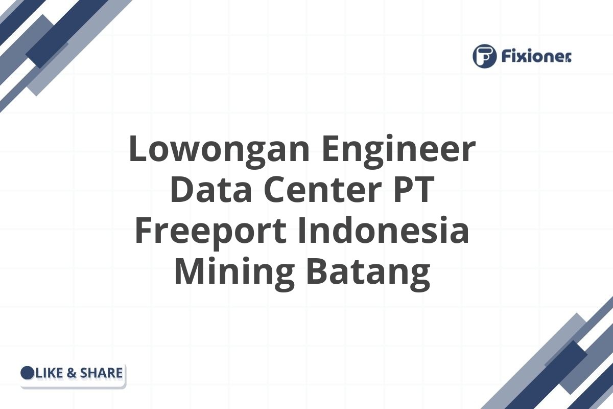 Lowongan Engineer Data Center PT Freeport Indonesia Mining Batang