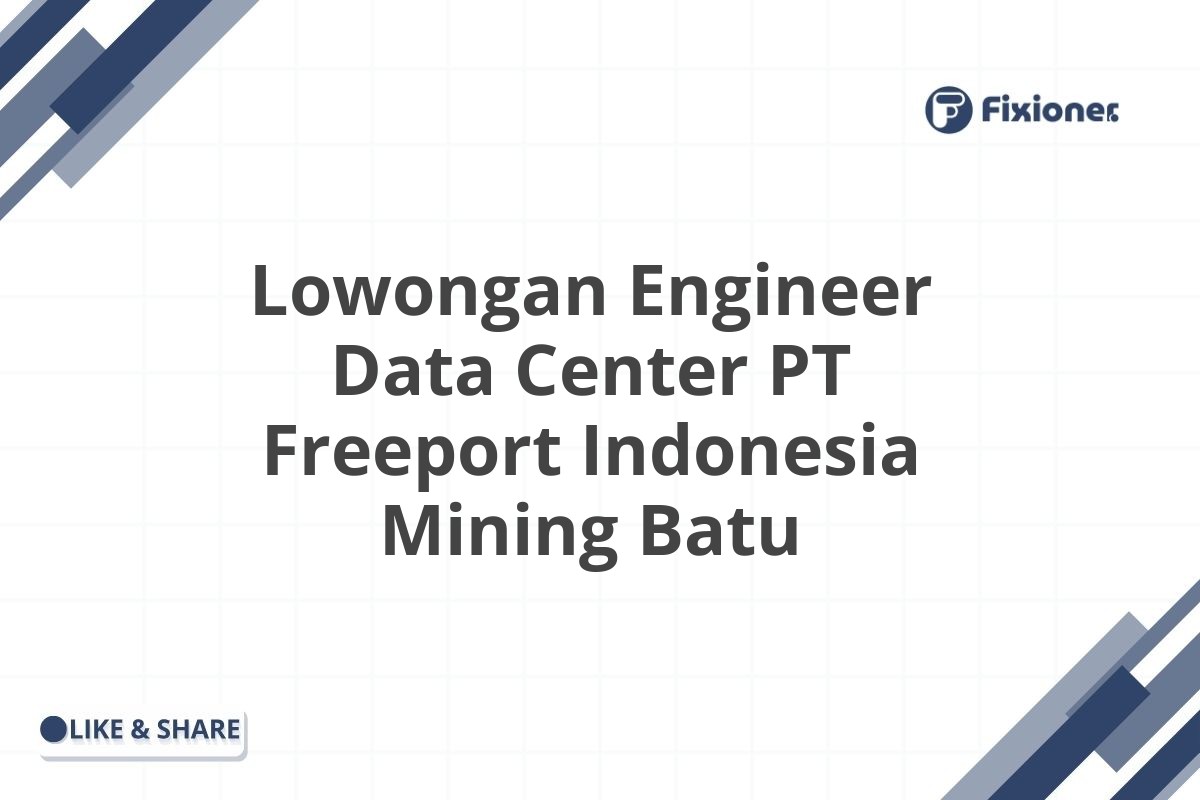 Lowongan Engineer Data Center PT Freeport Indonesia Mining Batu
