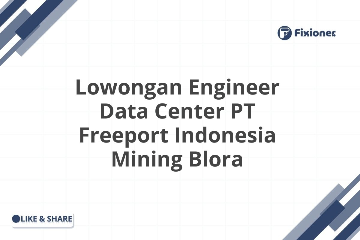 Lowongan Engineer Data Center PT Freeport Indonesia Mining Blora