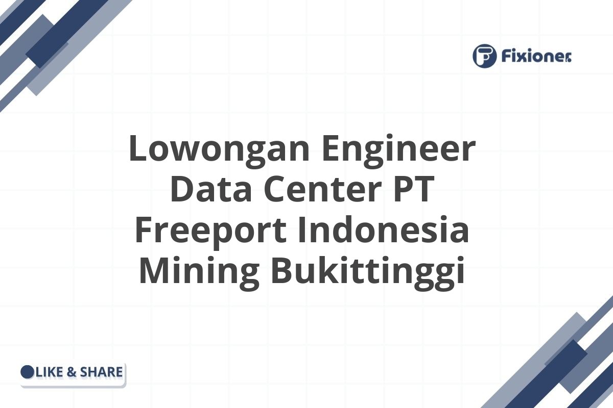 Lowongan Engineer Data Center PT Freeport Indonesia Mining Bukittinggi