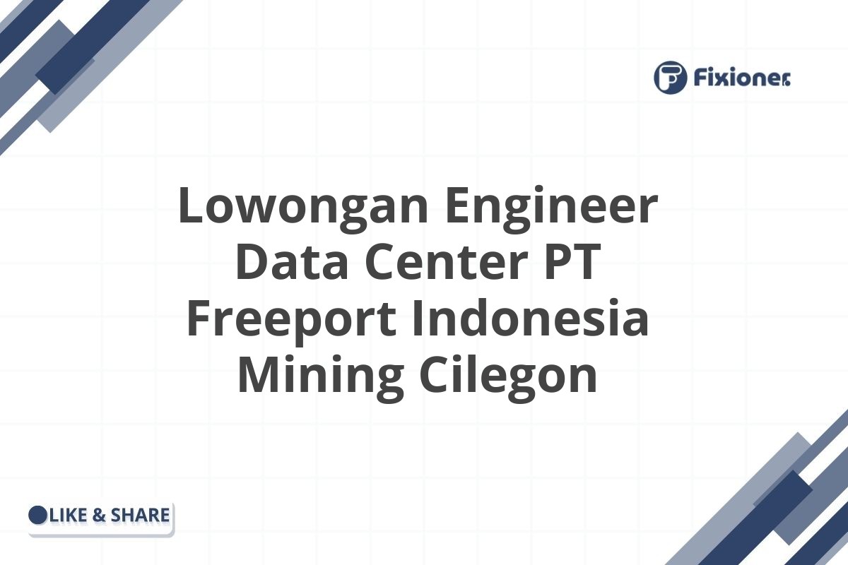 Lowongan Engineer Data Center PT Freeport Indonesia Mining Cilegon