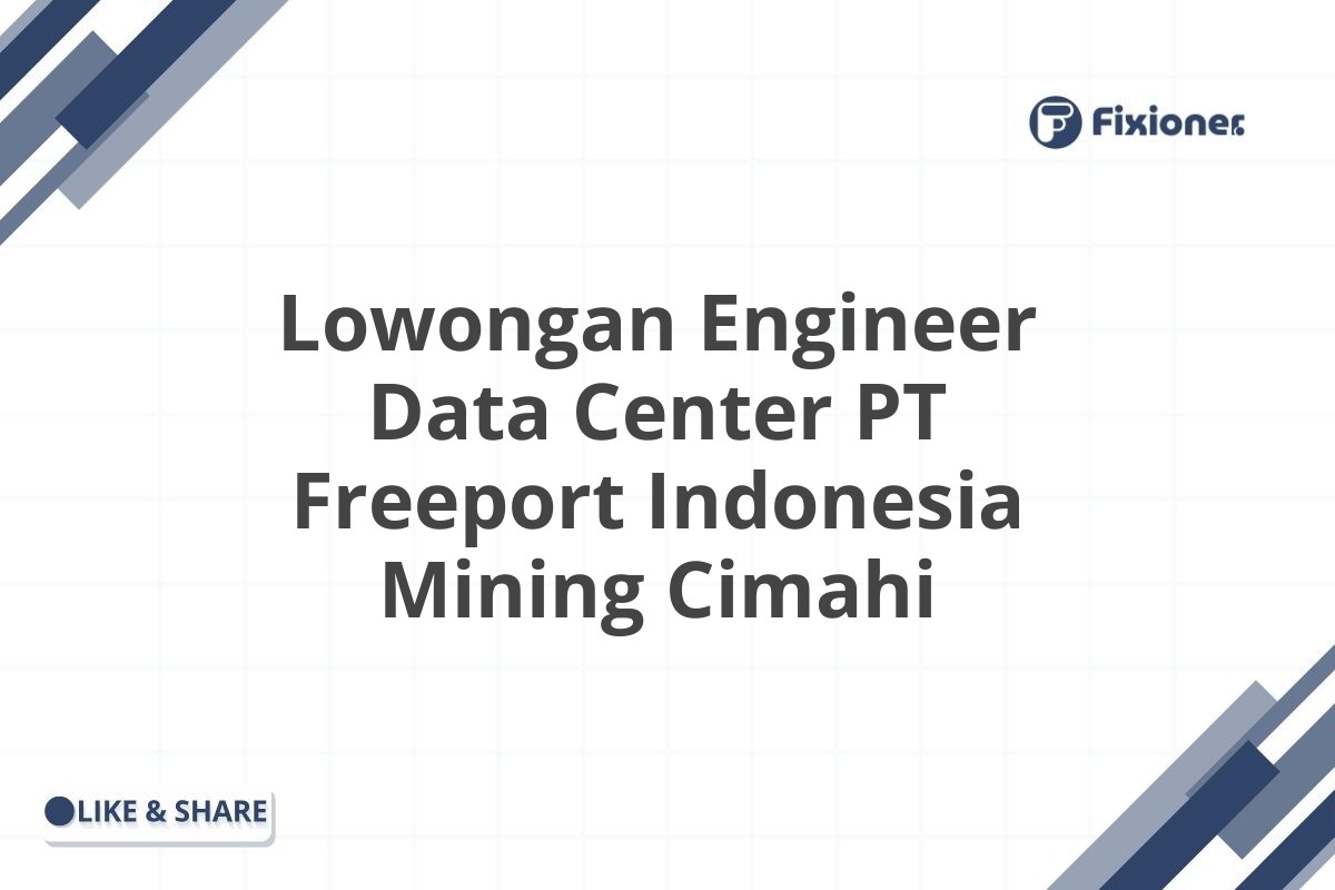 Lowongan Engineer Data Center PT Freeport Indonesia Mining Cimahi