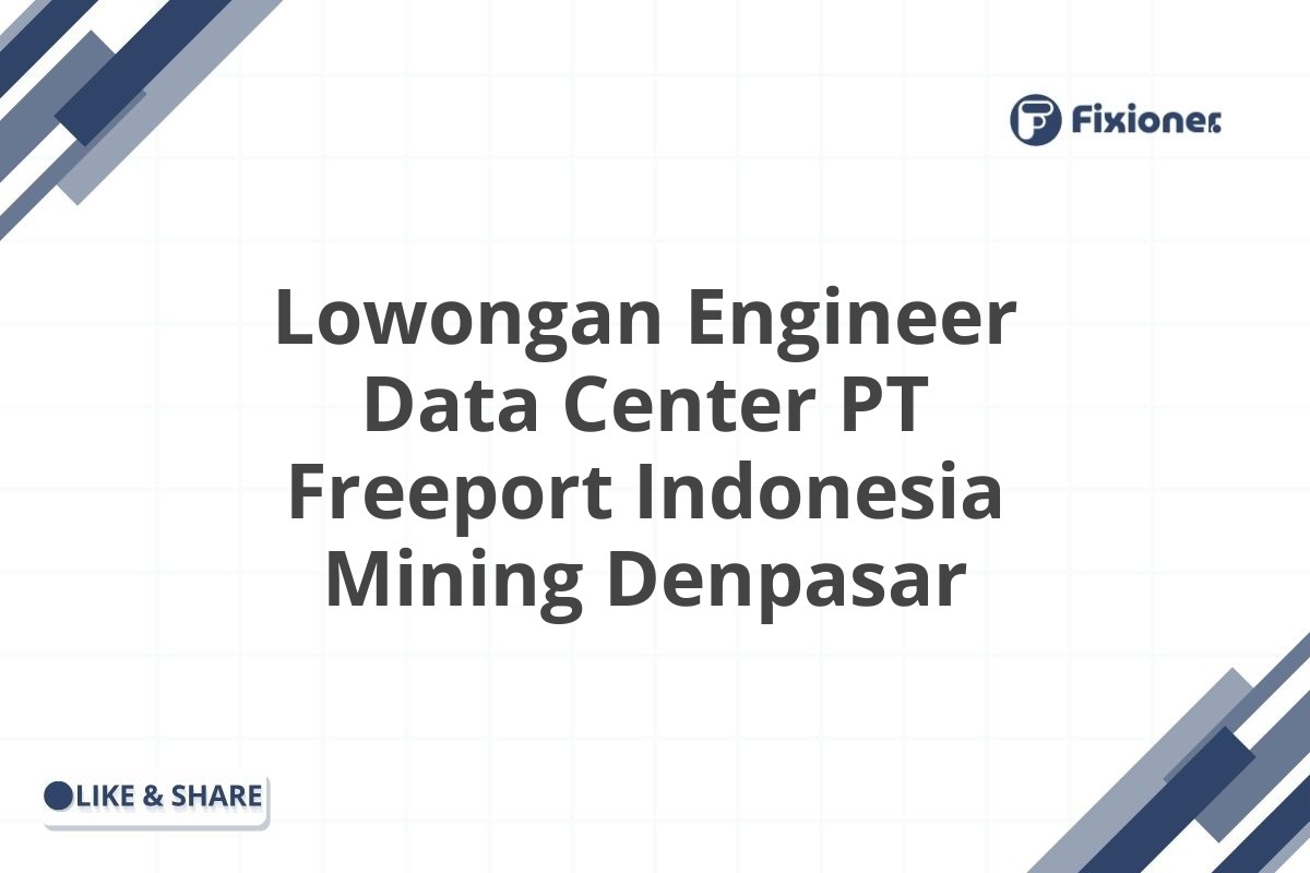 Lowongan Engineer Data Center PT Freeport Indonesia Mining Denpasar