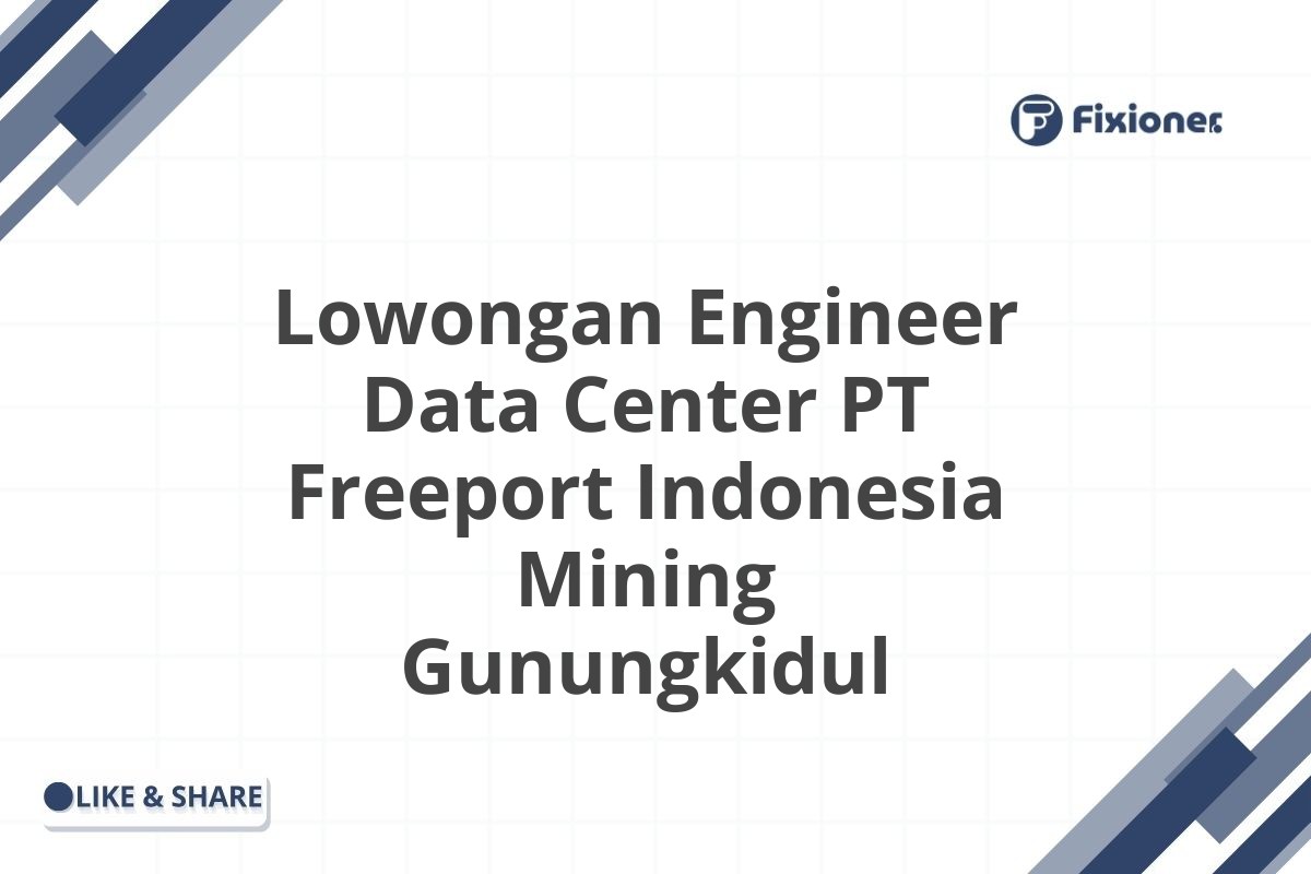 Lowongan Engineer Data Center PT Freeport Indonesia Mining Gunungkidul
