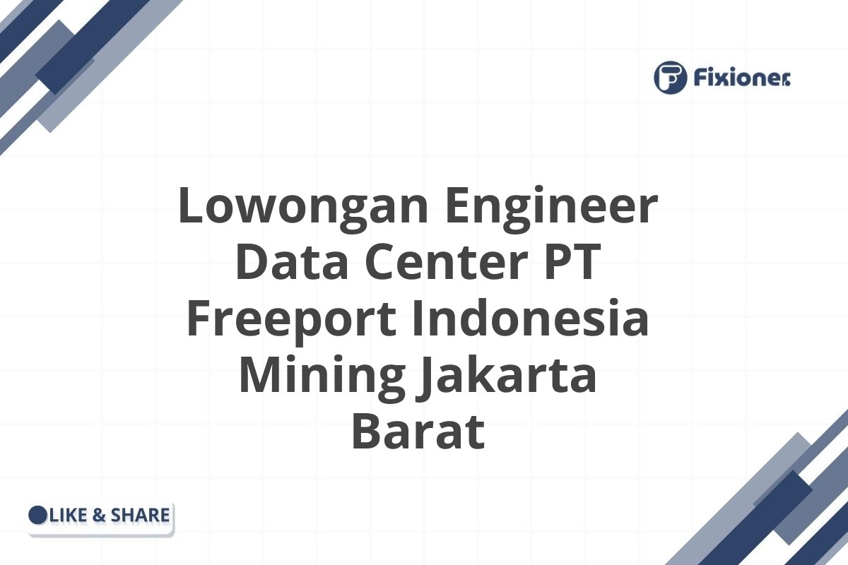 Lowongan Engineer Data Center PT Freeport Indonesia Mining Jakarta Barat
