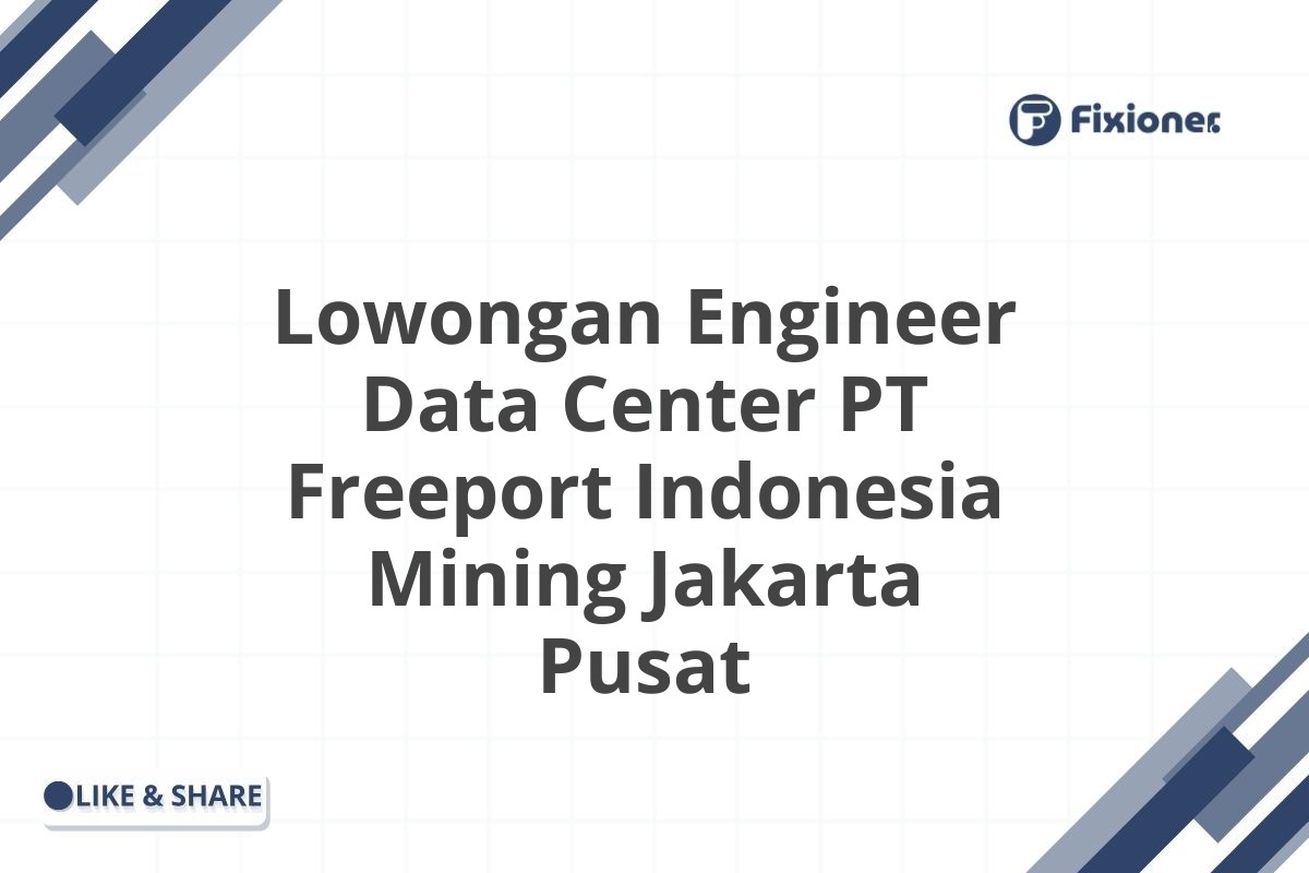 Lowongan Engineer Data Center PT Freeport Indonesia Mining Jakarta Pusat