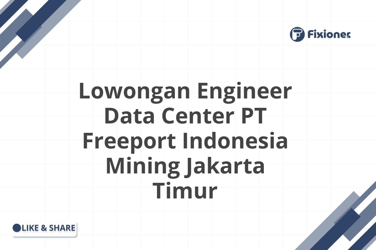 Lowongan Engineer Data Center PT Freeport Indonesia Mining Jakarta Timur