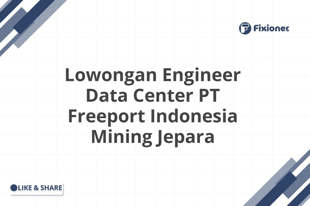 Lowongan Engineer Data Center PT Freeport Indonesia Mining Jepara