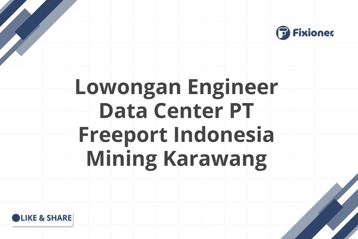 Lowongan Engineer Data Center PT Freeport Indonesia Mining Karawang