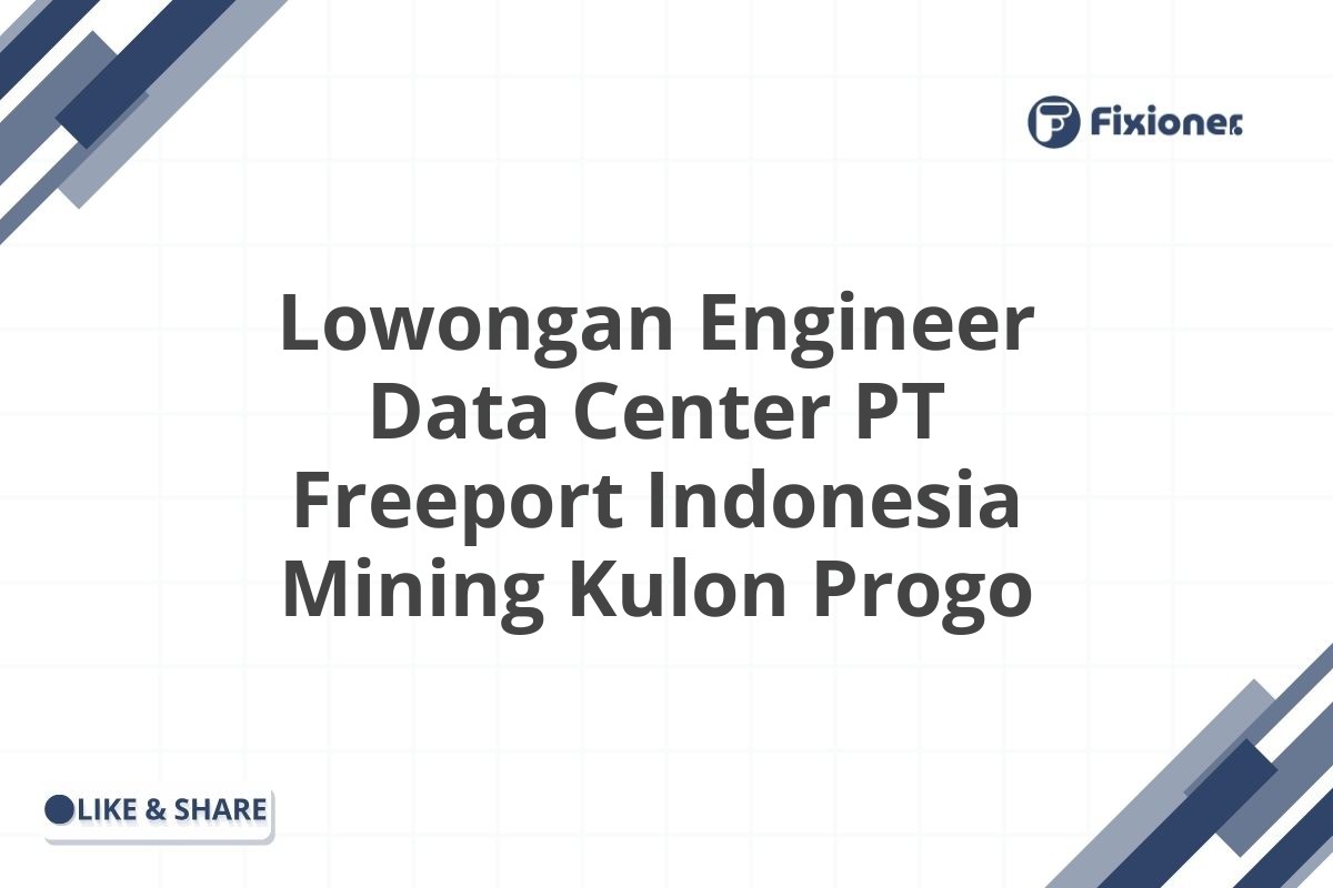 Lowongan Engineer Data Center PT Freeport Indonesia Mining Kulon Progo