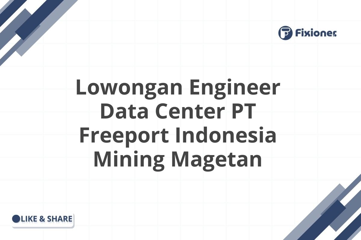 Lowongan Engineer Data Center PT Freeport Indonesia Mining Magetan