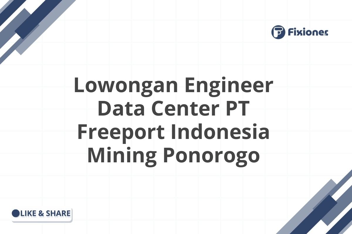 Lowongan Engineer Data Center PT Freeport Indonesia Mining Ponorogo