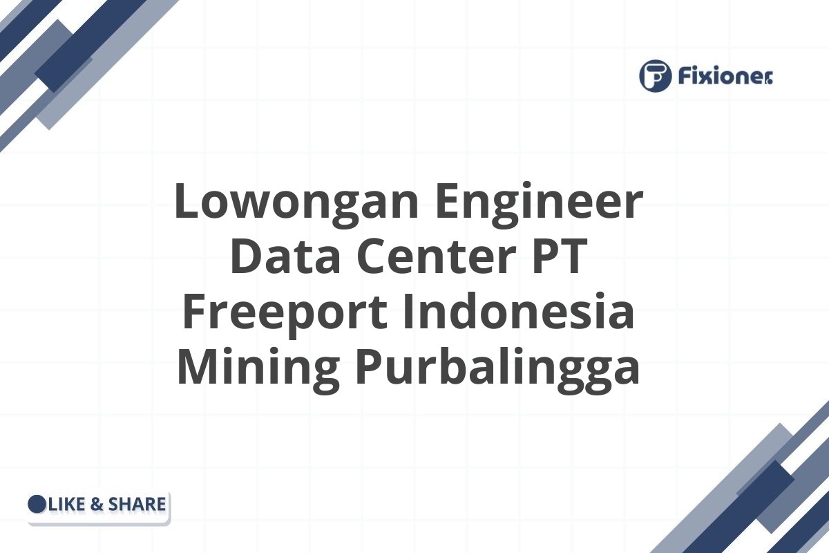 Lowongan Engineer Data Center PT Freeport Indonesia Mining Purbalingga