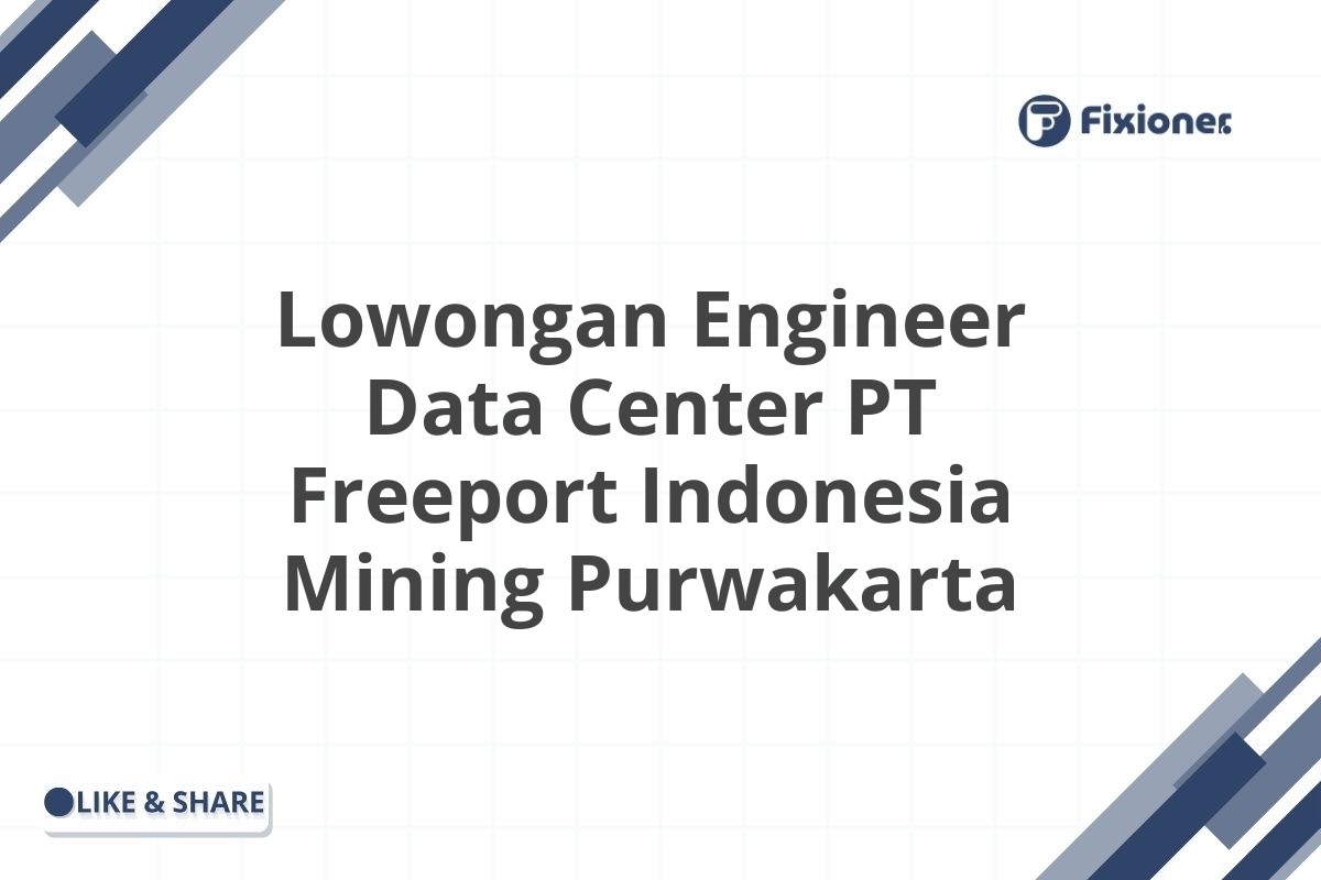 Lowongan Engineer Data Center PT Freeport Indonesia Mining Purwakarta