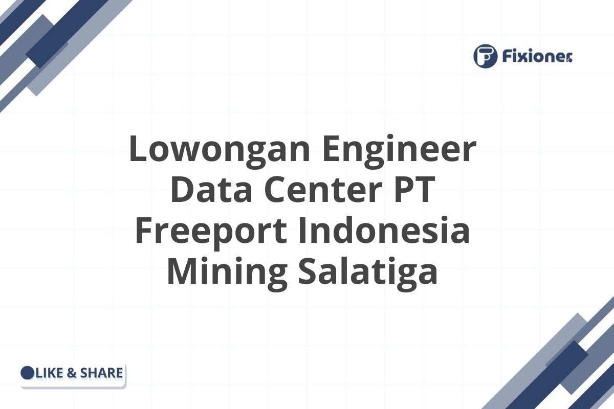 Lowongan Engineer Data Center PT Freeport Indonesia Mining Salatiga