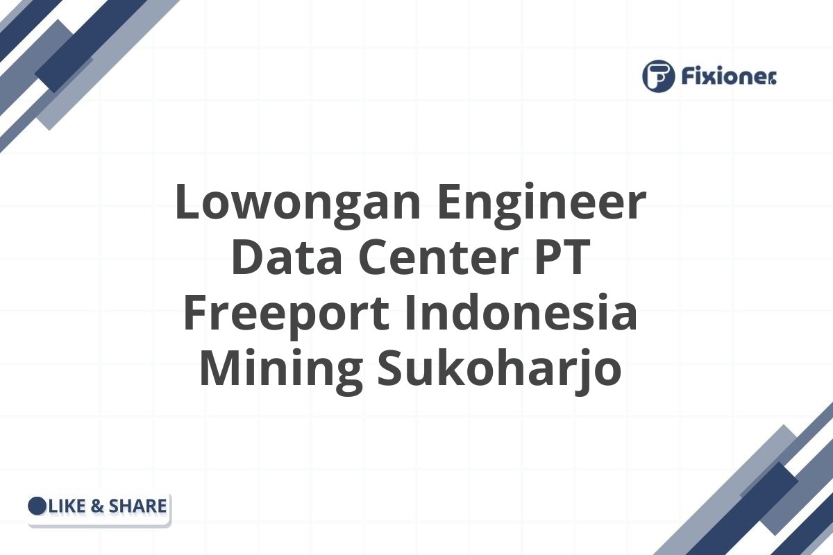 Lowongan Engineer Data Center PT Freeport Indonesia Mining Sukoharjo