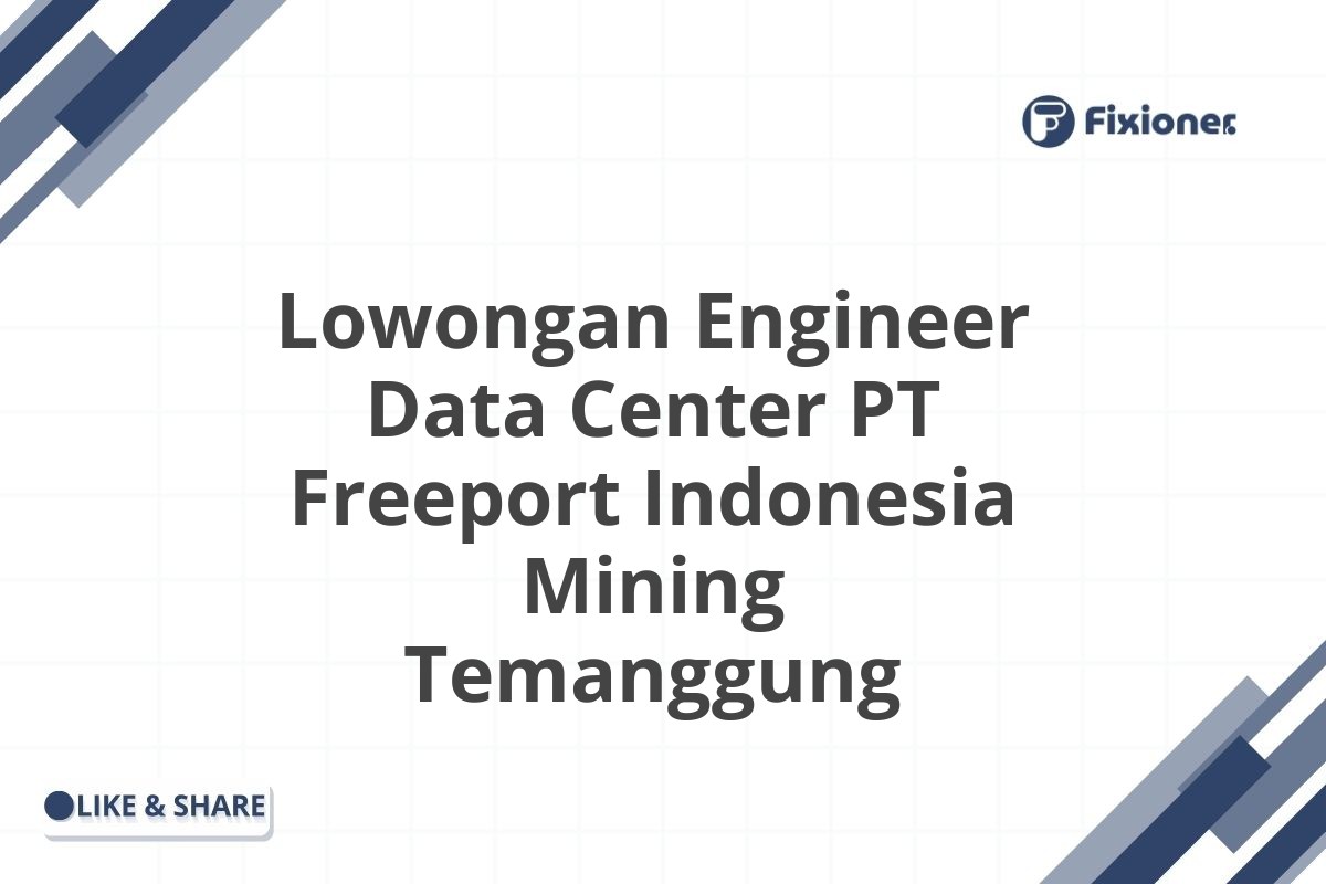 Lowongan Engineer Data Center PT Freeport Indonesia Mining Temanggung