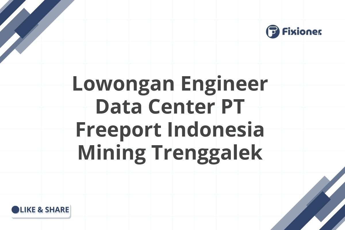 Lowongan Engineer Data Center PT Freeport Indonesia Mining Trenggalek