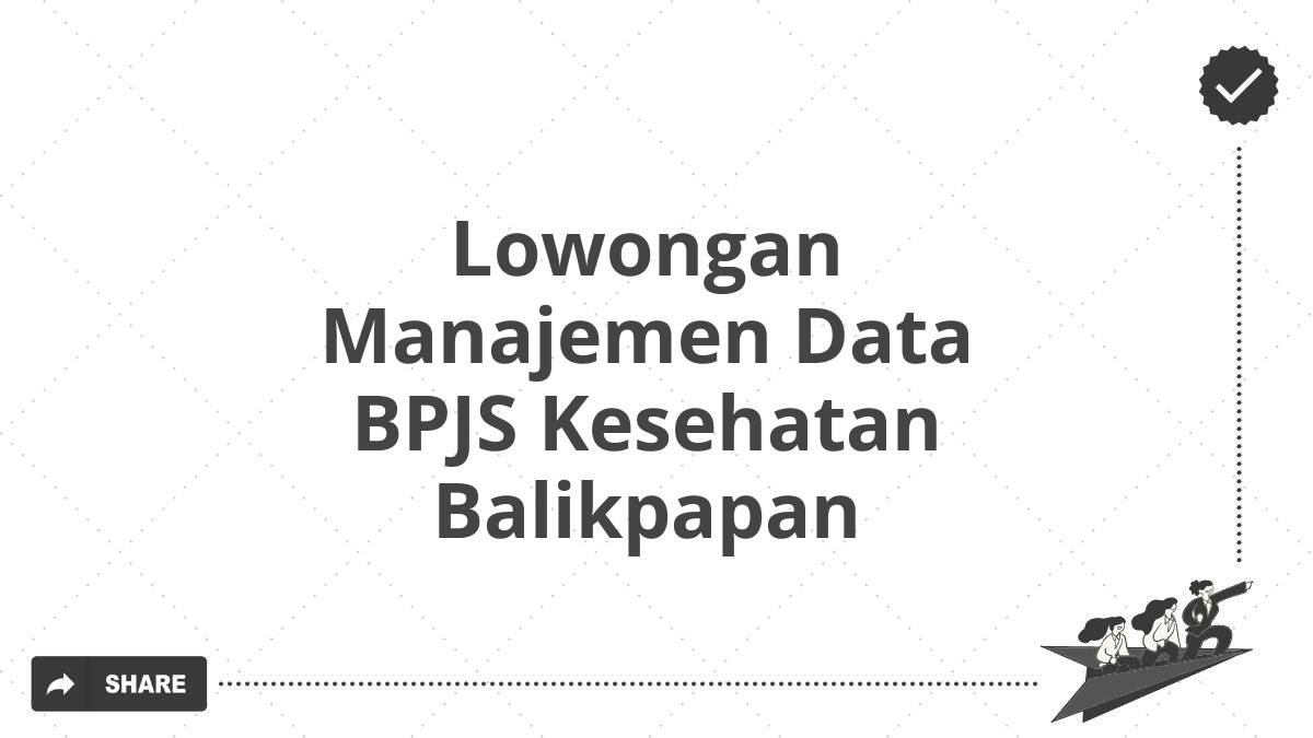 Lowongan Manajemen Data BPJS Kesehatan Balikpapan