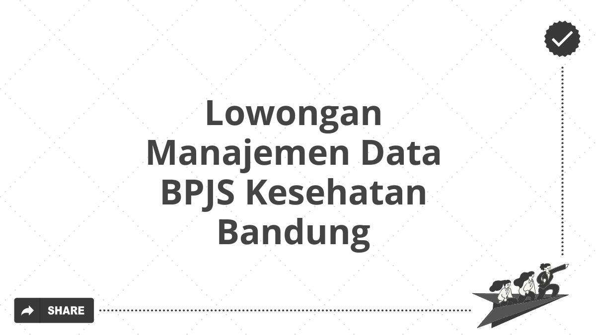 Lowongan Manajemen Data BPJS Kesehatan Bandung