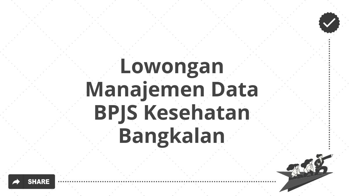 Lowongan Manajemen Data BPJS Kesehatan Bangkalan