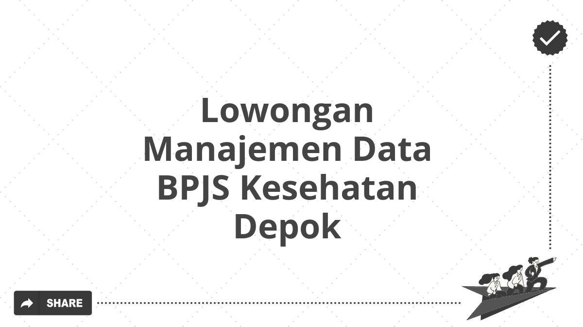Lowongan Manajemen Data BPJS Kesehatan Depok