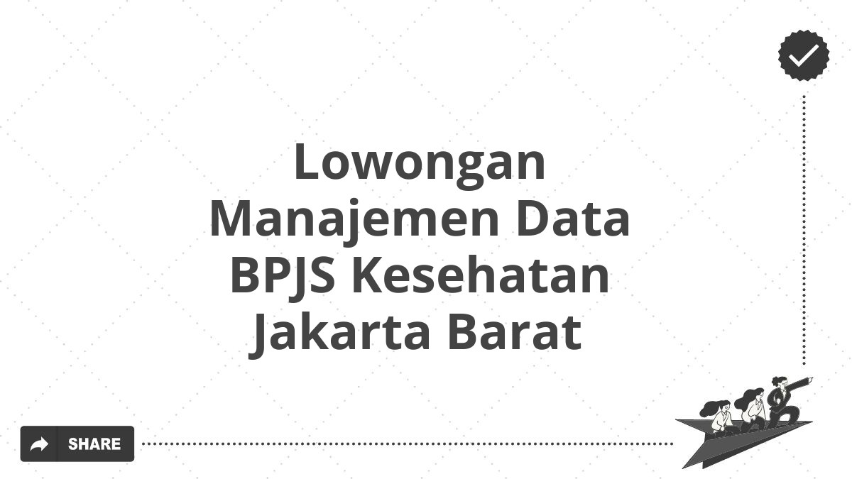 Lowongan Manajemen Data BPJS Kesehatan Jakarta Barat